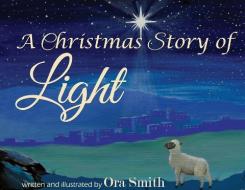 A Christmas Story of Light di Ora Smith edito da LIGHTNING SOURCE INC