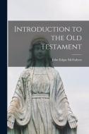 Introduction to the Old Testament [microform] di John Edgar Mcfadyen edito da LIGHTNING SOURCE INC