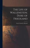 The Life of Wallenstein. Duke of Friedland di Lieut-Colonel J. Mitchell edito da LEGARE STREET PR