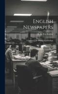 English Newspapers; Chapters in the History of Journalism di H. R. Fox Bourne edito da Creative Media Partners, LLC