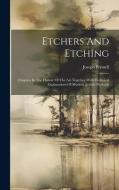 Etchers And Etching: Chapters In The History Of The Art Together With Technical Explanations Of Modern Artistic Methods di Joseph Pennell edito da LEGARE STREET PR