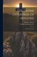 The Divine Enterprise of Missions: A Series of Lectures di Arthur T. Pierson edito da Creative Media Partners, LLC