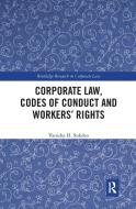 Corporate Law, Codes Of Conduct And Workers' Rights di Vanisha Sukdeo edito da Taylor & Francis Ltd