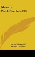 Musotte: Piece En Trois Actes (1903) di Guy de Maupassant, Jacques Normand edito da Kessinger Publishing