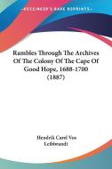 Rambles Through the Archives of the Colony of the Cape of Good Hope, 1688-1700 (1887) di Hendrik Carel Vos Leibbrandt edito da Kessinger Publishing