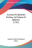 Acroases in Epistolas Pavlinas Ad Galatas Et Ephesios (1795) di Samuel Friedrich Nathanael Morus edito da Kessinger Publishing