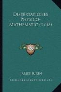 Dissertationes Physico-Mathematic (1732) di James Jurin edito da Kessinger Publishing