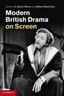 Modern British Drama on Screen di R. Barton Palmer edito da Cambridge University Press