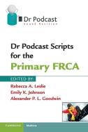 Dr Podcast Scripts for the Primary FRCA di Rebecca A. Leslie, Emily K. Johnson, Alexander P. L. Goodwin edito da Cambridge University Press
