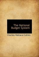 The National Budget System di Charles Wallace Collins edito da Bibliolife
