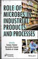 Role Of Microbes In Industrial Products And Processes di Kumar edito da John Wiley & Sons Inc