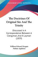 The Doctrines of Original Sin and the Trinity: Discussed in a Correspondence Between a Clergyman, and a Layman (1859) di William Edward Heygate, Nathan Appleton edito da Kessinger Publishing