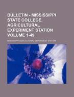 Bulletin - Mississippi State College, Agricultural Experiment Station Volume 1-49 di Mississippi Agricultural Station edito da Rarebooksclub.com