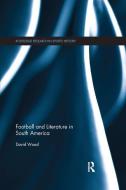 Football and Literature in South America di David Wood edito da Taylor & Francis Ltd
