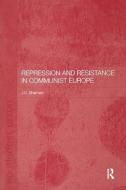Repression and Resistance in Communist Europe di Jason Sharman edito da Taylor & Francis Ltd