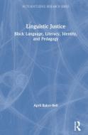 Linguistic Justice di April Baker-Bell edito da Taylor & Francis Ltd