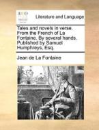 Tales And Novels In Verse. From The French Of La Fontaine. By Several Hands. Published By Samuel Humphreys, Esq. di Jean de La Fontaine edito da Gale Ecco, Print Editions