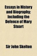 Essays In History And Biography; Includi di Sir John Skelton edito da General Books