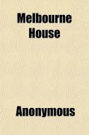 Melbourne House di Anonymous edito da General Books