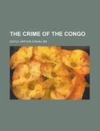 The Crime of the Congo di Arthur Conan Doyle edito da Books LLC, Reference Series