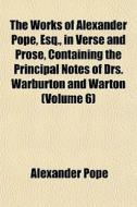 The Works Of Alexander Pope, Esq., In Ve di Alexander Pope edito da General Books