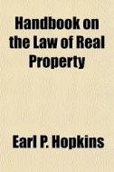 Handbook On The Law Of Real Property di Earl P. Hopkins edito da Rarebooksclub.com