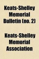 Keats-shelley Memorial Bulletin No. 2 di Keats-s Association edito da General Books