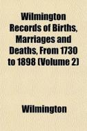 Wilmington Records Of Births, Marriages di Wilmington edito da General Books