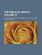 The Biblical World Volume 51 di William Rainey Harper edito da Rarebooksclub.com