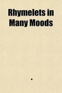 Rhymelets In Many Moods edito da General Books