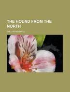 The Hound From The North di Ridgwell Cullum edito da Rarebooksclub.com