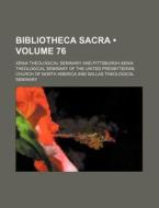 Bibliotheca Sacra (volume 76) di Xenia Theological Seminary edito da General Books Llc