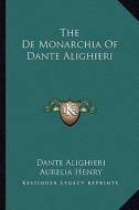 The de Monarchia of Dante Alighieri di Dante Alighieri, Aurelia Henry edito da Kessinger Publishing