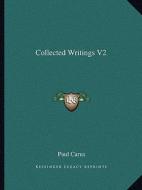 Collected Writings V2 di Paul Carus edito da Kessinger Publishing