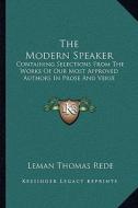 The Modern Speaker: Containing Selections from the Works of Our Most Approved Authors in Prose and Verse di Leman Thomas Rede edito da Kessinger Publishing