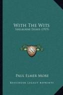 With the Wits: Shelburne Essays (1919) di Paul Elmer More edito da Kessinger Publishing