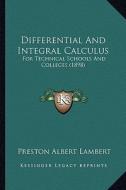 Differential and Integral Calculus: For Technical Schools and Colleges (1898) di Preston Albert Lambert edito da Kessinger Publishing