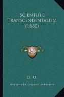 Scientific Transcendentalism (1880) di D. M. edito da Kessinger Publishing