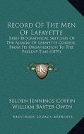 Record of the Men of Lafayette: Brief Biographical Sketches of the Alumni of Lafayette College, from Its Organization to the Present Time (1879) di Selden Jennings Coffin, William Baxter Owen edito da Kessinger Publishing