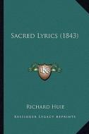 Sacred Lyrics (1843) di Richard Huie edito da Kessinger Publishing