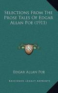 Selections from the Prose Tales of Edgar Allan Poe (1911) di Edgar Allan Poe edito da Kessinger Publishing