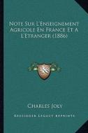 Note Sur L'Enseignement Agricole En France Et A L'Etranger (1886) di Charles Joly edito da Kessinger Publishing