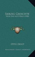 Siebzig Gedichte: Neue Und Alte Verse (1908) di Otto Ernst edito da Kessinger Publishing
