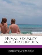 Human Sexuality and Relationships di Beatriz Scaglia edito da PERSPICACIOUS PR