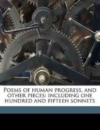 Poems Of Human Progress, And Other Pieces: Including One Hundred And Fifteen Sonnets di James Harcourt West edito da Nabu Press