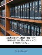 Prophecy And Poetry : Studies In Isaiah di Arthur Rogers edito da Nabu Press