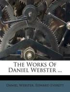 The Works Of Daniel Webster ... di Daniel Webster edito da Nabu Press