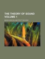 The Theory of Sound Volume 1 di Baron John William Strutt Rayleigh edito da Rarebooksclub.com