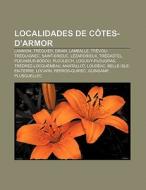 Localidades de Côtes-d'Armor di Fuente Wikipedia edito da Books LLC, Reference Series