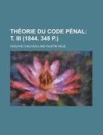 Theorie Du Code Penal di Adolphe Chauveau edito da Rarebooksclub.com